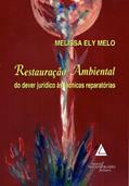 Ler Restauração Ambiental Do Dever Jurídico Às Técnicas Reparatórias, do autor Melissa Ely Melo