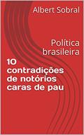 Ler 10 contradições de notórios caras de pau: Política brasileira, do autor Albert Sobral Ler 10 contradições de notórios caras de pau: Política brasileira, do autor Albert Sobral