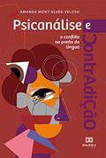 Ler Psicanálise e contradição: o conflito na ponta da língua, do autor Amanda Mont'Alvão Veloso