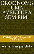 Ler kroonoms uma aventura sem fim!: A menina perdida (1), do autor fabio santos de oliveira Ler kroonoms uma aventura sem fim!: A menina perdida (1), do autor fabio santos de oliveira