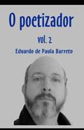Ler O POETIZADOR: VOL. 2 (Portuguese Edition), do autor EDUARDO DE PAULA BARRETO Ler O POETIZADOR: VOL. 2 (Portuguese Edition), do autor EDUARDO DE PAULA BARRETO