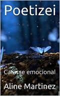 Ler Poetizei : Catarse emocional, do autor Aline Martinez Ler Poetizei : Catarse emocional, do autor Aline Martinez