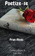 Ler Poetize-se: Poesias & citações, do autor Fran Alves