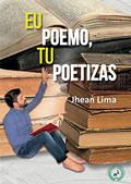 Ler Eu Poemo, Tu Poetizas, do autor Jhean Lima Ler Eu Poemo, Tu Poetizas, do autor Jhean Lima