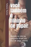 Ler Você também é filhinho de Papai!: Quando os nós na garganta viram um laço de amor eterno, do autor Tatiane Ramos