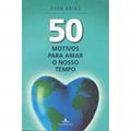 Ler 50 motivos para amar nosso tempo, do autor Juan Arias Ler 50 motivos para amar nosso tempo, do autor Juan Arias