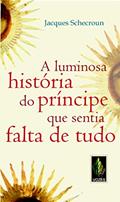Ler Luminosa história do príncipe que sentia falta de tudo: Um relato fascinante sobre a carência essencial, do autor Jacques Schecroun Ler Luminosa história do príncipe que sentia falta de tudo: Um relato fascinante sobre a carência essencial, do autor Jacques Schecroun