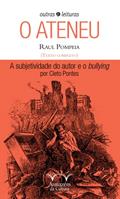 Ler O Ateneu: Raul Pompeia: a Subjetividade do Autor e o Bullying por Cleto Pontes, do autor Raul Pompeia; Cleto B. Pontes