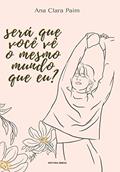 Ler Será que Você vê o Mesmo Mundo que Eu?, do autor Ana Clara Paim