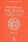 Ler Ministerio da Palavra ano c: Comentário aos Evangelhos Dominicais e Festivos, do autor OFM Frei Clarêncio Neotti
