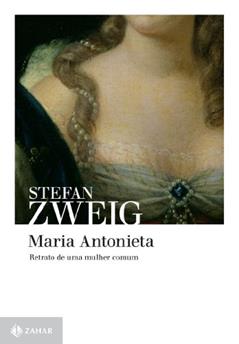 Maria Antonieta: Retrato de uma mulher comum, do autor Stefan Zweig