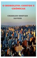 Ler O MONOLITO:: CONTOS E CRÔNICAS, do autor CHARLES ODEVAN XAVIER