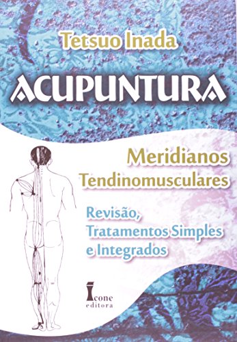 Ler Acupuntura Meridianos Tendinomusculares, do autor Tetsuo Inada Ler Acupuntura Meridianos Tendinomusculares, do autor Tetsuo Inada