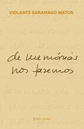 Ler DE MEMÓRIAS NOS FAZEMOS, do autor VIOLANTE SARAMAGO MATOS