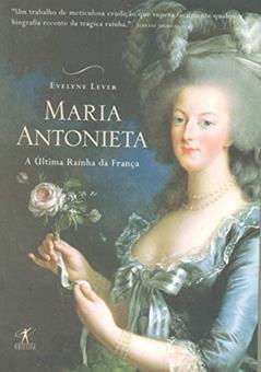 Maria Antonieta - última rainha da França, do autor EVELYNE LEVER