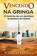 Ler Vencendo na gringa: A história de um dentista brasileiro em Dubai, do autor Mauricio Gomes Taborda Ler Vencendo na gringa: A história de um dentista brasileiro em Dubai, do autor Mauricio Gomes Taborda