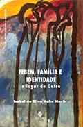 Ler Febem, Família e Identidade: o Lugar do Outro, do autor Isabel da Silva Kahn Marin