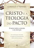 Ler Cristo e a teologia do pacto: Ensaios sobre a eleição e as alianças, do autor Cornelis P. Venema Ler Cristo e a teologia do pacto: Ensaios sobre a eleição e as alianças, do autor Cornelis P. Venema
