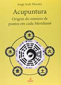 Ler Acupuntura. Origem do Número de Pontos em Cada Meridiano, do autor Murata Jorge Jodi Ler Acupuntura. Origem do Número de Pontos em Cada Meridiano, do autor Murata Jorge Jodi