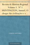 Ler Revista de História Regional Volume 5 Nº 1 HUNTINGTON Samuel. O choque das civilizações e a recomposição da nova ordem mundial, do autor Vários Autores Ler Revista de História Regional Volume 5 Nº 1 HUNTINGTON Samuel. O choque das civilizações e a recomposição da nova ordem mundial, do autor Vários Autores