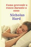 Ler Como prevenir o ronco durante o sono (Portuguese Edition), do autor Nicholas Hard Ler Como prevenir o ronco durante o sono (Portuguese Edition), do autor Nicholas Hard