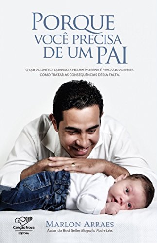 Ler Porque você precisa de um pai: O que acontece quando a figura paterna é fraca ou ausente. Como tratar as consequências dessa falta, do autor Marlon Arraes Ler Porque você precisa de um pai: O que acontece quando a figura paterna é fraca ou ausente. Como tratar as consequências dessa falta, do autor Marlon Arraes
