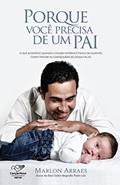 Ler Porque você precisa de um pai: O que acontece quando a figura paterna é fraca ou ausente. Como tratar as consequências dessa falta, do autor Marlon Arraes Ler Porque você precisa de um pai: O que acontece quando a figura paterna é fraca ou ausente. Como tratar as consequências dessa falta, do autor Marlon Arraes