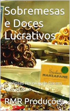 Sobremesas e Doces Lucrativos: 8 Valiosas Receitas de Darem Água na Boca, do autor Robson Rachid