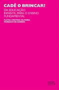 Ler Cadê o brincar?: da educação infantil para o ensino fundamental, do autor Flávia Cristina Oliveira Murbach de Barros