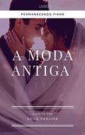 Ler A Moda Antiga: Permanecendo Firme - Livro 1, do autor KEILA PADILHA