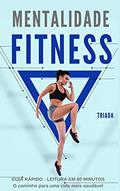 Ler Mentalidade Fitness: O caminho para a vida saudável começa com a maneira como você pensa, do autor Triada Ler Mentalidade Fitness: O caminho para a vida saudável começa com a maneira como você pensa, do autor Triada