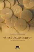 Ler "Isto é o meu corpo": À luz de dois hinos eucarísticos, do autor Raniero Cantalamessa Ler "Isto é o meu corpo": À luz de dois hinos eucarísticos, do autor Raniero Cantalamessa