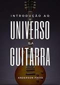 Ler Introdução ao Universo da Guitarra, do autor Anderson Paiva
