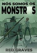 Ler Nós Somos os Monstros, do autor Rod Galves Ler Nós Somos os Monstros, do autor Rod Galves