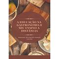 Ler A Educação na Gastronomia e Seu Ensino a Distância, do autor Mariana de Castro Pareja Galves