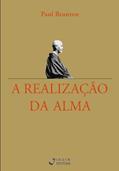 Ler A Realização da Alma; Da Intuição a uma Vida Inspirada, do autor Paul Brunton Ler A Realização da Alma; Da Intuição a uma Vida Inspirada, do autor Paul Brunton