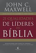 Ler 21 qualidades de líderes na Bíblia: desenvolvendo habilidades de liderança inspiradas por homens e mulheres das Escrituras, do autor John C. Maxwell