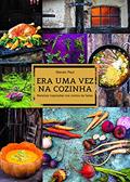 Ler Era uma vez na cozinha: receitas inspiradas nos contos de fadas, do autor Stevan Paul Ler Era uma vez na cozinha: receitas inspiradas nos contos de fadas, do autor Stevan Paul