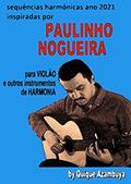 Ler Sequencias harmònicas ANO 2021 inspiradas em PAULINHO NOGUEIRA (PAULINHO NOGUEIRA (Método para Violâo)), do autor ENRIQUE AZAMBUYA