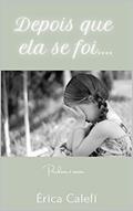 Ler Depois que ela se foi...: Inspirado em fatos reais, do autor Érica Calefi