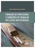 Ler Formação de professores e condições de trabalho em classes multisseriadas, do autor Jânio Ribeiro dos Santos Ler Formação de professores e condições de trabalho em classes multisseriadas, do autor Jânio Ribeiro dos Santos