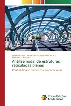 Análise nodal de estruturas reticuladas planas: Confiabilidade numérico-computacional, do autor Stênio Mourão Lira da Silva; Audelis Marcelo Jr.; Aurisnando Marques