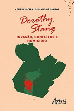 Dorothy Stang: Invasão, Conflitos e Homicídio, do autor Nezilda Jacira Lourinho de Campos