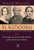 Ler As agitadoras: Três amigas que lutaram pela abolição e pelos direitos das mulheres, do autor Dorothy Wickenden Ler As agitadoras: Três amigas que lutaram pela abolição e pelos direitos das mulheres, do autor Dorothy Wickenden