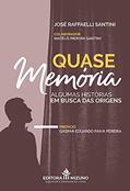 Ler Quase Memória - Algumas Histórias. Em Busca Das Origens, do autor José Raffaelli Santini Ler Quase Memória - Algumas Histórias. Em Busca Das Origens, do autor José Raffaelli Santini
