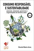 Ler Consumo responsável e sustentabilidade - Editora UFV; Pessoas, empresas, governos e organizações do terceiro setor (Científica), do autor Ricardo Ribeiro Alves Ler Consumo responsável e sustentabilidade - Editora UFV; Pessoas, empresas, governos e organizações do terceiro setor (Científica), do autor Ricardo Ribeiro Alves