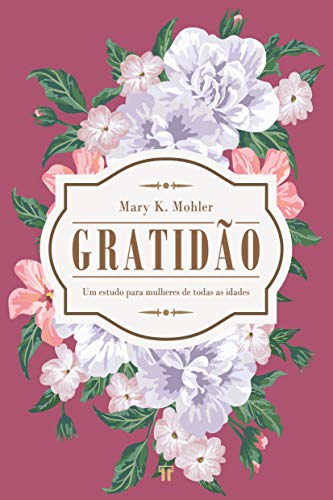 Ler Gratidão: um Estudo Para Mulheres de Todas as Idades, do autor Mary K. Mohler