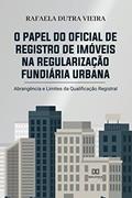 Ler O papel do Oficial de Registro de Imóveis na regularização fundiária urbana: abrangência e limites da qualificação registral, do autor Rafaela Dutra Vieira