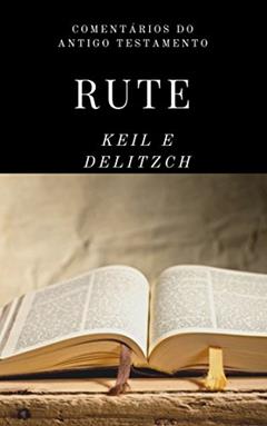 Rute (Comentários sobre o Antigo Testamento Livro 8), do autor Carl Friedrich Keil; Franz Delitzsch