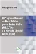 Ler O programa nacional do livro didático para o ensino médio (pnld/em) e o mercado editorial (2003-2012), do autor Iara Augusta da Silva
